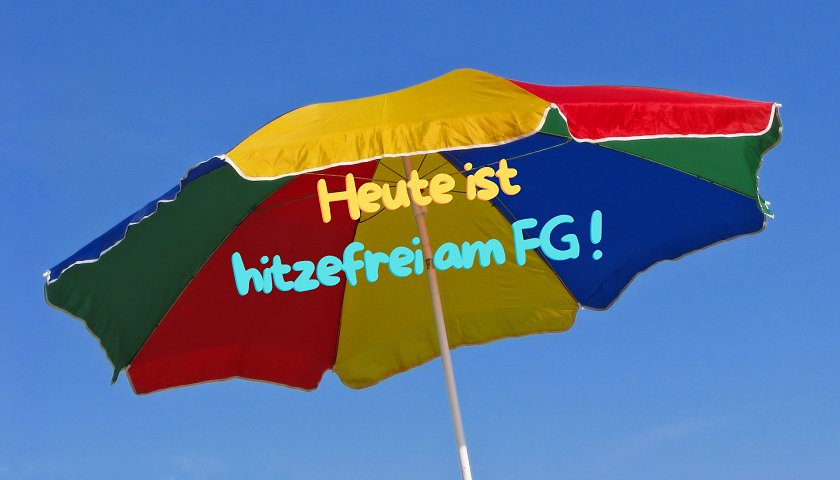 Am FG gilt am 2.7. ab er 5. Stunde hitzefrei. Das Symbolbild zeigt aus diesem Anlass einen Sonnenschirm.